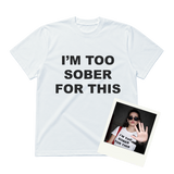 TOO SOBER FOR THIS WHITE CLASSIC TEE