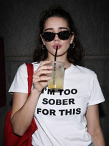 TOO SOBER FOR THIS WHITE CLASSIC TEE